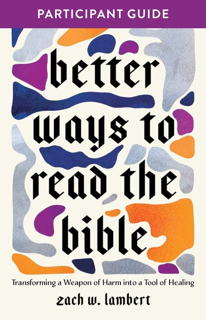 Better Ways to Read the Bible: Transforming the Bible from a Weapon of Harm Into a Tool of Healing, (Paperback)