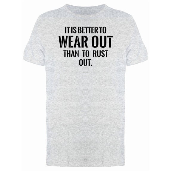 Better Wear Out Than To Rust Out Tee Men's -Image by Shutterstock