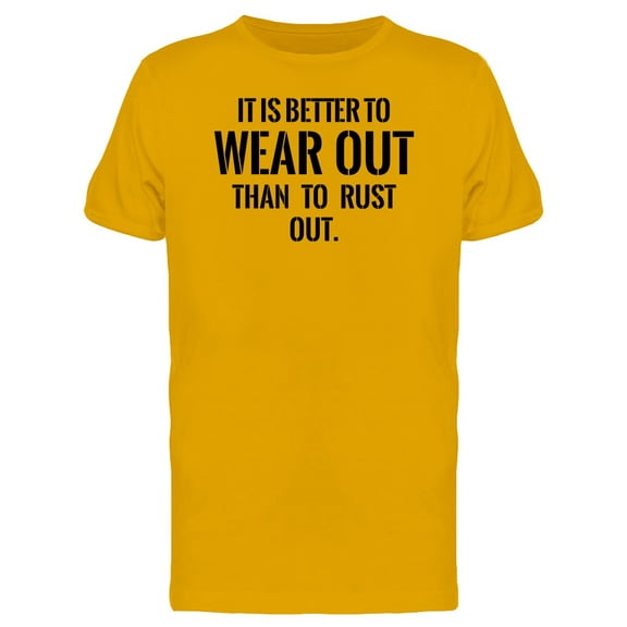 Better Wear Out Than To Rust Out T-Shirt Men -Image by Shutterstock, Male x-Large