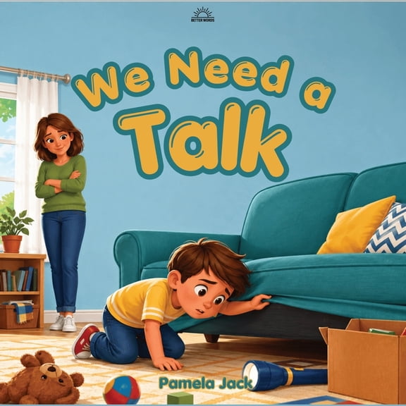 Better Words We Need A Talk: A Rhyming Picture Book About Communication, Feelings, Listening, and Finding the Courage to Share, (Paperback)
