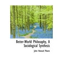 thumbnail image 1 of Better-World Philosophy, a Sociological Synthesis (Paperback), 1 of 1