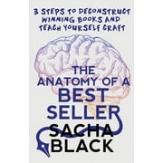 Better Writers The Anatomy of a Best Seller 3 Steps to Deconstruct Winning Books and Teach Yourself Craft, Paperback