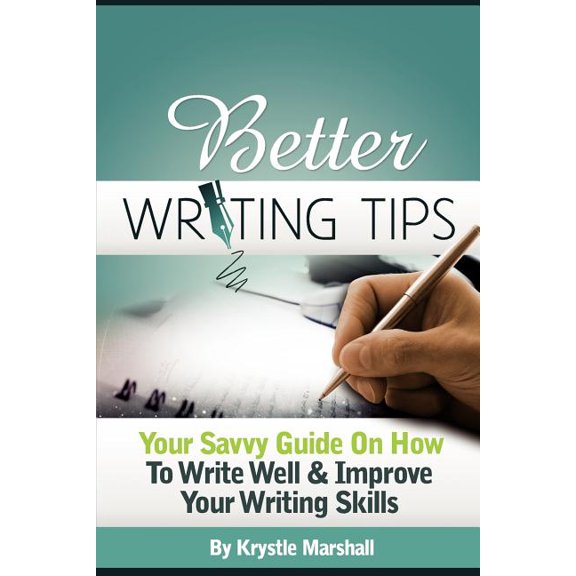 Better Writing Tips : Your Savvy Guide on How to Write Well & Improve Your Writing Skills (Paperback)