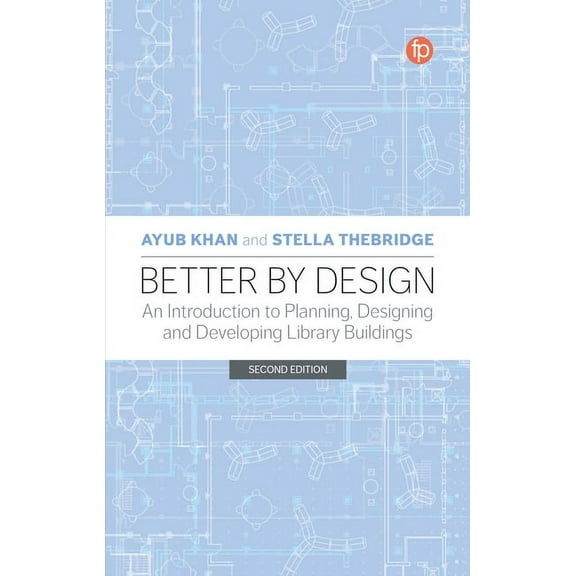Better by Design: An Introduction to Planning, Designing and Developing Library Buildings (Hardcover)