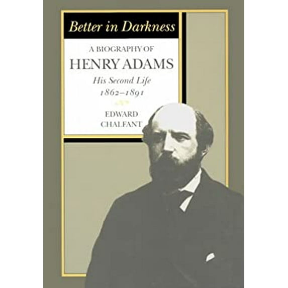 Pre-Owned Better in Darkness: A Biography of Henry Adams: His Second Life, 1862-1891 (Hardcover) 0208020411 9780208020413