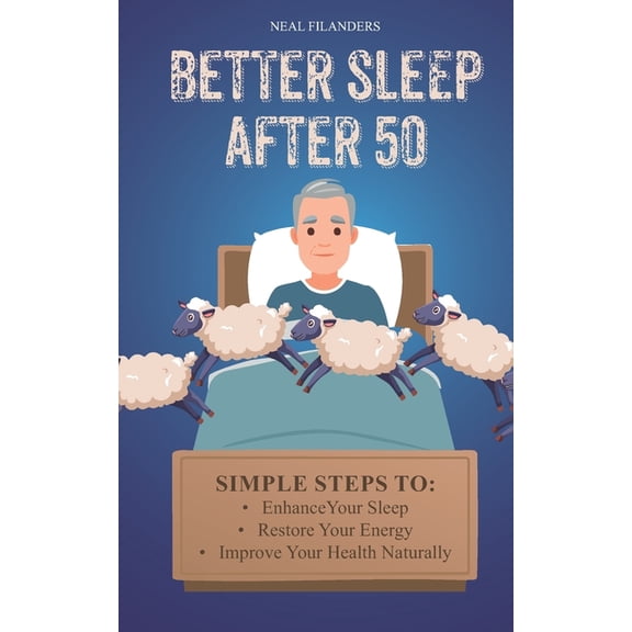 Better sleep after 50: Simple Steps to Enhance Your Sleep, Restore Your Energy, and Improve Your Health Naturally., (Paperback)