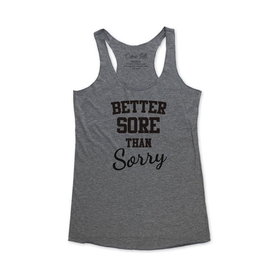 Better sore than sorry - wallsparks Crown Hill Brand - funny workout Bridal shower party tank top - Soft Tri-Blend Racerback Tank for Women