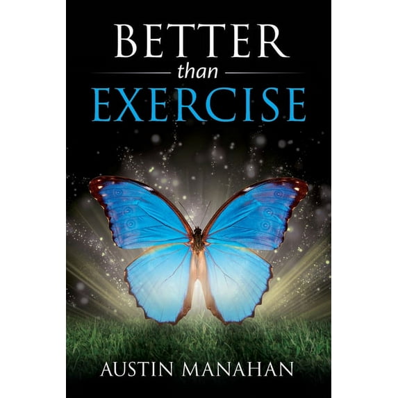 Better than Exercise: An easier way to fantastic health, God's way, (Paperback)