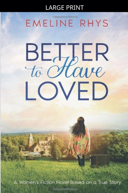 Better to Have Loved: A Women's Fiction Novel Based on a True Story, (Paperback)