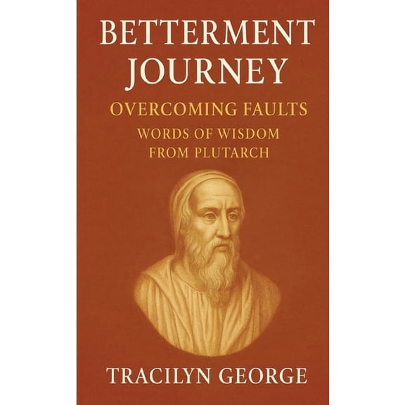 Betterment Journey: Overcoming Faults Words of Wisdom from Plutarch, (Paperback)