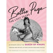 Bettie Page : The Lost Years: An Intimate Look at the Queen of Pinups, through her Private Letters & Never-Published Photos (Hardcover)
