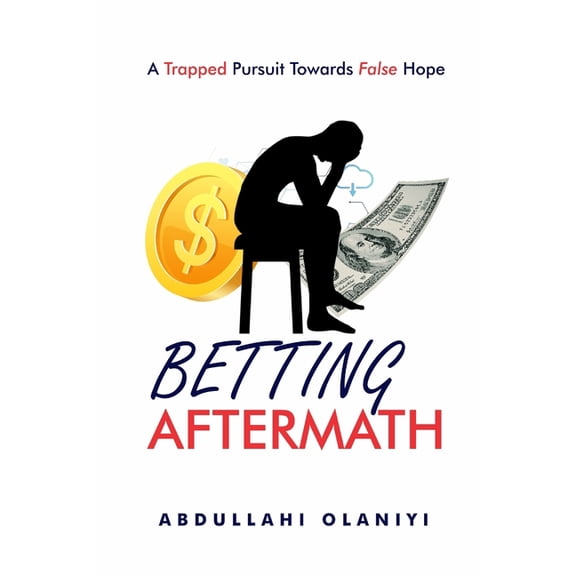 Betting Aftermath: A Trapped Pursuit Towards False Hope, (Paperback)