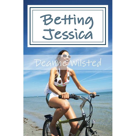 Betting Jessica Paperback 1493573977 9781493573974 Deanne Wilsted