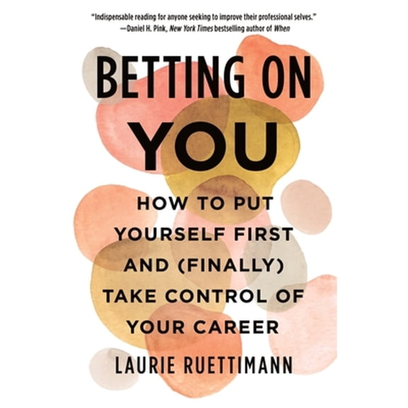 Pre-Owned Betting on You: How to Put Yourself First and (Finally) Take Control of Your Career (Paperback) 1250838371 9781250838377