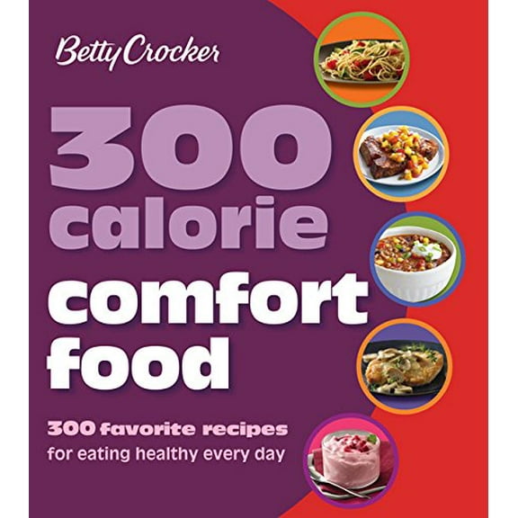 Pre-Owned Betty Crocker 300 Calorie Comfort Food: 300 Favorite Recipes for Eating Healthy Every Day (Betty Crocker Cooking) (Paperback) 1118453484 9781118453483