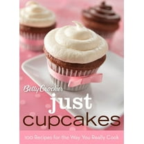 Betty Crocker Cooking Betty Crocker Just Cupcakes: 100 Recipes for the Way You Really Cook, (Hardcover)