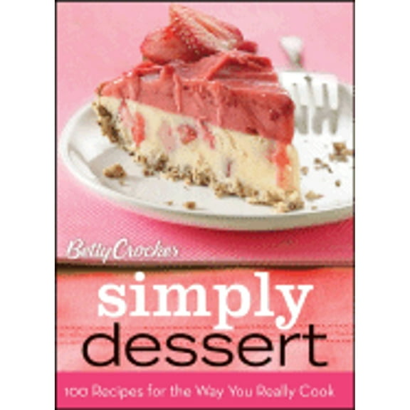 Pre-Owned Betty Crocker Simply Dessert: 100 Recipes for the Way You Really Cook (Spiral-bound) 0470278781 9780470278789