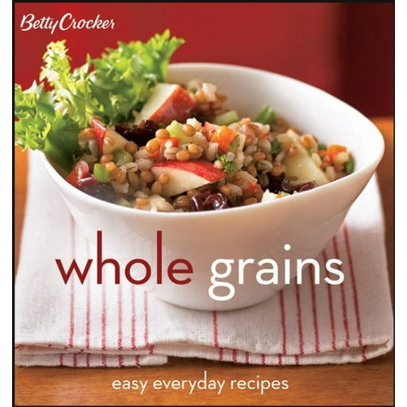 Pre-Owned Betty Crocker Whole Grains: Easy Everyday Recipes (Unknown) 0470080604 9780470080603