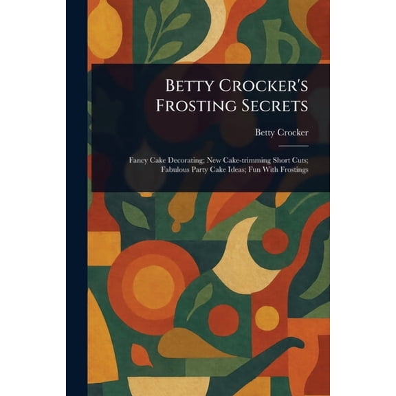 Betty Crocker's Frosting Secrets, (Paperback)