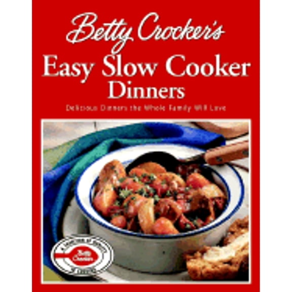 Pre-Owned Betty Crocker's Easy Slow Cooker Dinners: Delicious Dinners the Whole Family Will Love (Hardcover) by Betty Crocker
