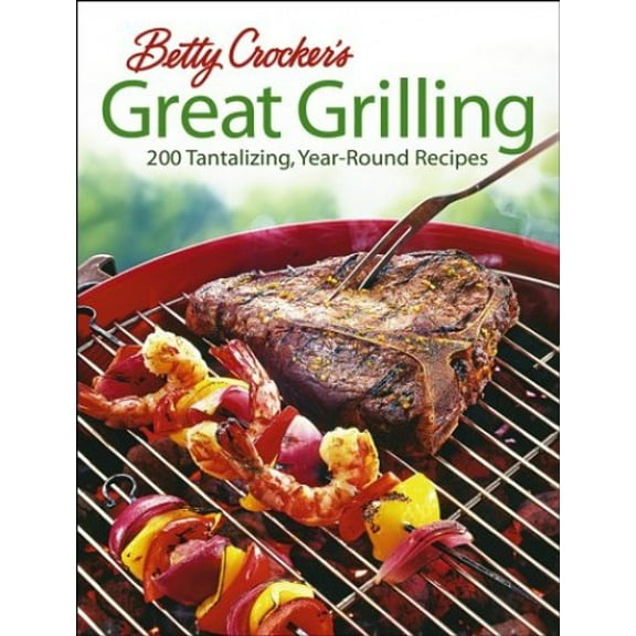 Pre-Owned Betty Crocker's Great Grilling: 200 Tantalizing, Easy-To-Prepare Recipes (Hardcover) 0764566423 9780764566424