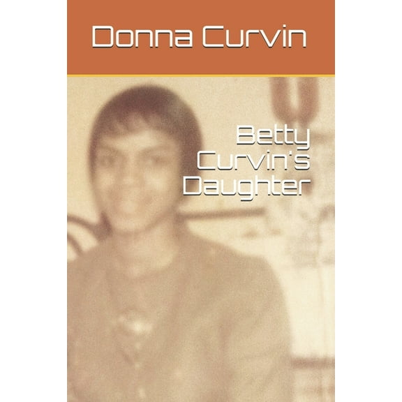 Betty Curvin's Daughter (Paperback) by Donna Marie Curvin