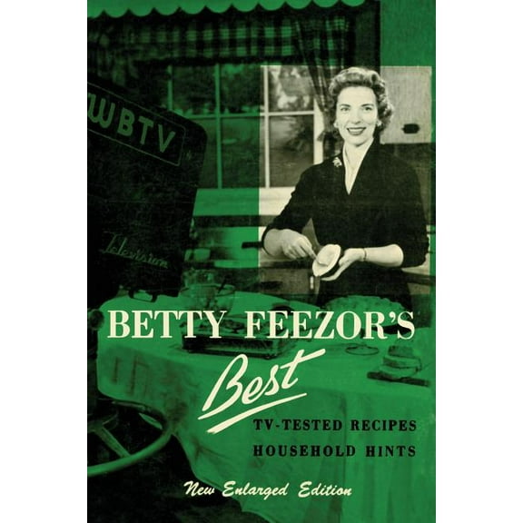 Betty Feezor's Best: Recipes, Meal Planning, Low Calorie Menus and Recipes, Food Preservation, Party Plans, Househo, (Paperback)