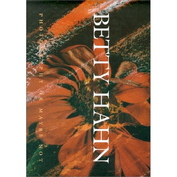Betty Hahn: Photography or Maybe Not