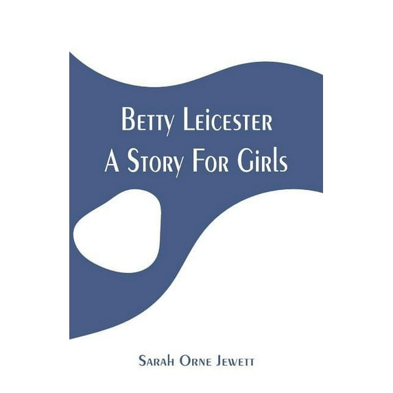 Betty Leicester: A Story For Girls, (Paperback)