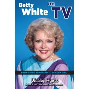 Betty White on TV From Video Vanguard to Golden Girl, Paperback