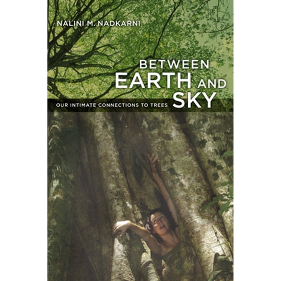 Pre-Owned Between Earth and Sky: Our Intimate Connections to Trees (Paperback) 0520261658 9780520261655