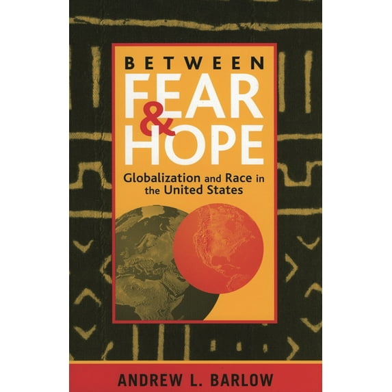 Between Fear and Hope: Globalization and Race in the United States, (Paperback)