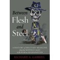 thumbnail image 1 of Between Flesh and Steel : A History of Military Medicine from the Middle Ages to the War in Afghanistan (Hardcover), 1 of 1