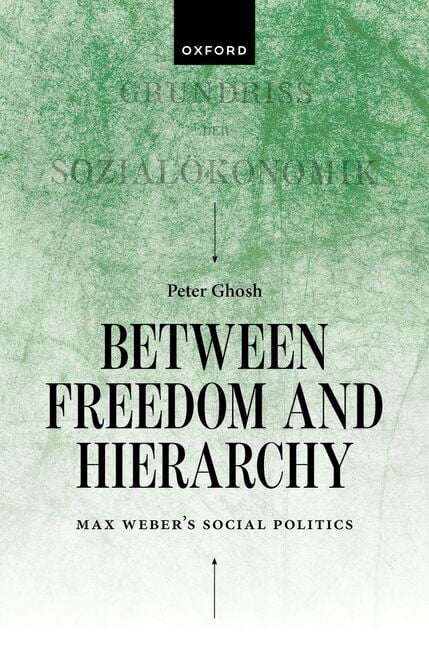 Between Freedom and Hierarchy: Max Weber's Social Politics, (Hardcover)