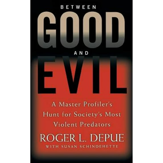 Pre-Owned Between Good and Evil: A Master Profiler's Hunt for Society's Most Violent Predators (Hardcover) 0446532649 9780446532648