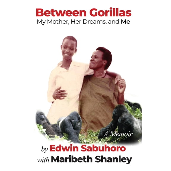 Between Gorillas: My Mother, Her Dreams, and Me A Memoir, (Hardcover)