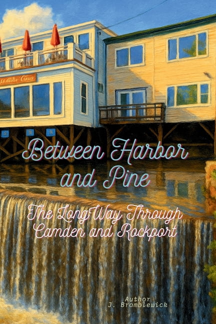 Between Harbor and Pine: The Long Way Through Camden and Rockport, (Paperback)