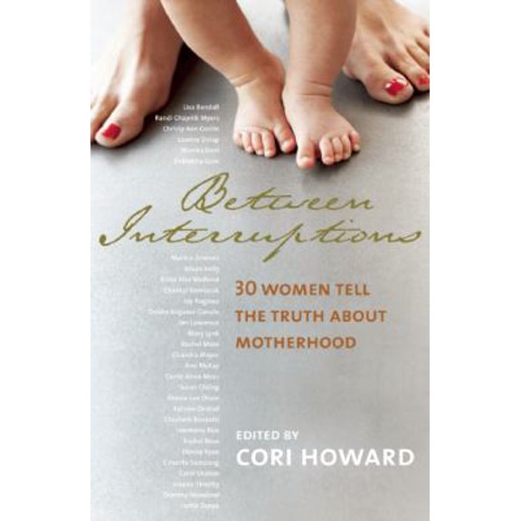 Pre-Owned Between Interruptions: 30 Women Tell the Truth About Motherhood (Paperback) 1554701023 9781554701025