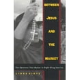 thumbnail image 1 of Between Jesus and the Market : The Emotions that Matter in Right-Wing America (Paperback), 1 of 1