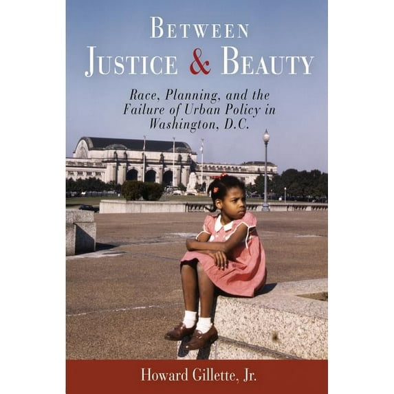 Between Justice and Beauty: Race, Planning, and the Failure of Urban Policy in Washington, D.C., (Paperback)