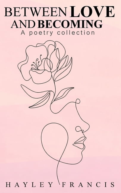 Between Love and Becoming: A Poetry Collection, (Hardcover)