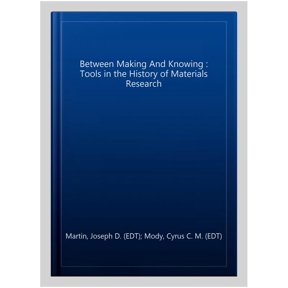 Pre-Owned Between Making and Knowing: Tools in the History of Materials Research (Hardcover)