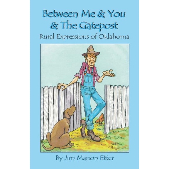Between Me & You & The Gatepost: Rural Expressions Of Oklahoma (Paperback) by Jim Marion Etter