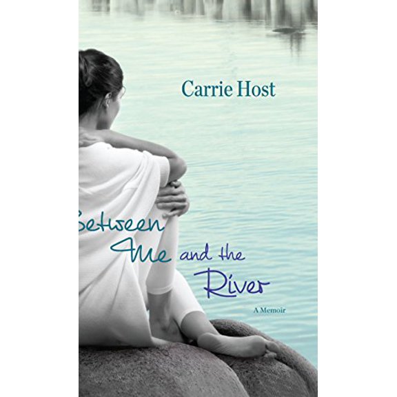 Pre-Owned Between Me and the River: A Memoir (Hardcover) by Carrie Host