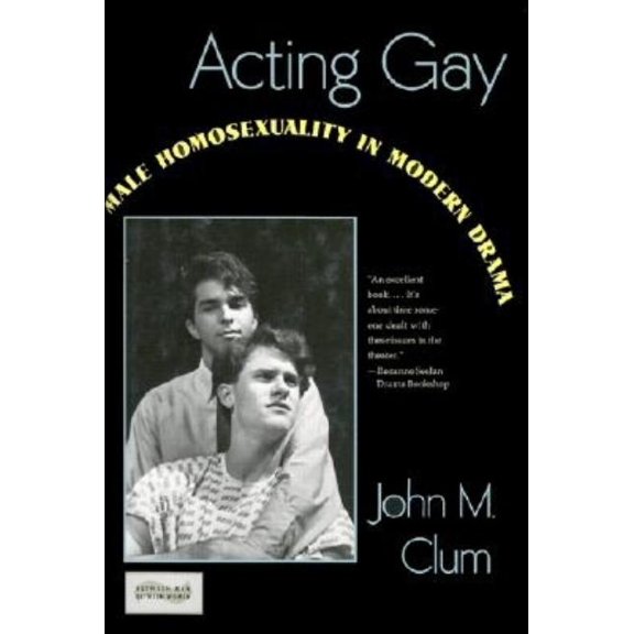 Between Men-Between Women: Lesbian & Gay Acting Gay: Male Homosexuality in Modern Drama, (Hardcover)