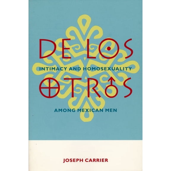 Between Men-Between Women: Lesbian & Gay de Los Otros: Intimacy and Homosexuality Among Mexican Men, (Paperback)