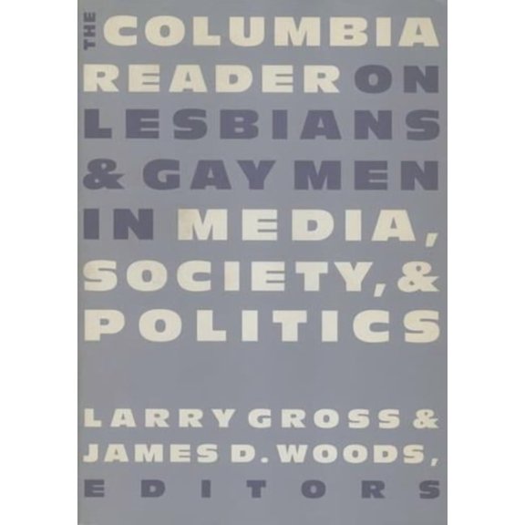 Between Men-Between Women: Lesbian and G The Columbia Reader on Lesbians and Gay Men in Media, Society, and Politics, (Paperback)