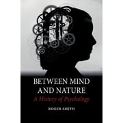 Between Mind and Nature A History of Psychology Hardcover
