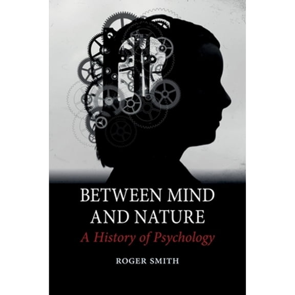 Pre-Owned Between Mind and Nature : A History of Psychology (Hardcover) 9781780230986