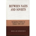 thumbnail image 1 of Between Nazis and Soviets: Occupation Politics in Poland, 1939-1947, (Hardcover), 1 of 1